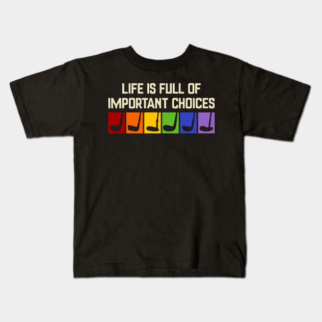 golf funny - Life is full of important choices Kids T-Shirt by Emroonboy